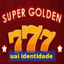 uai identidade