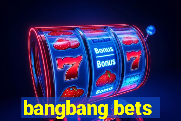 bangbang bets