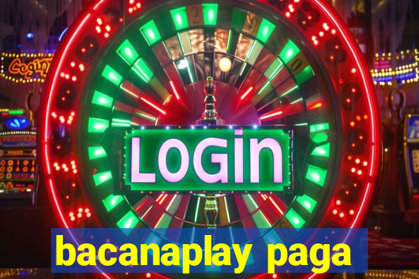 bacanaplay paga