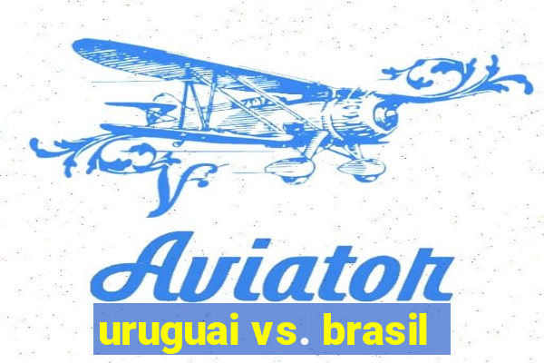 uruguai vs. brasil