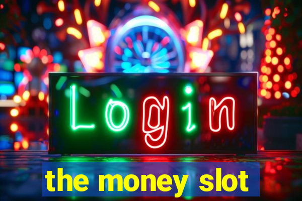 the money slot