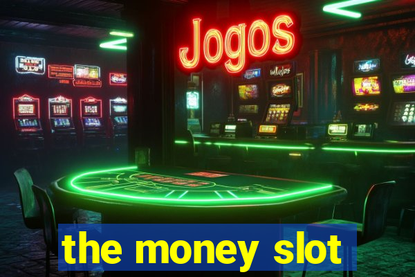 the money slot