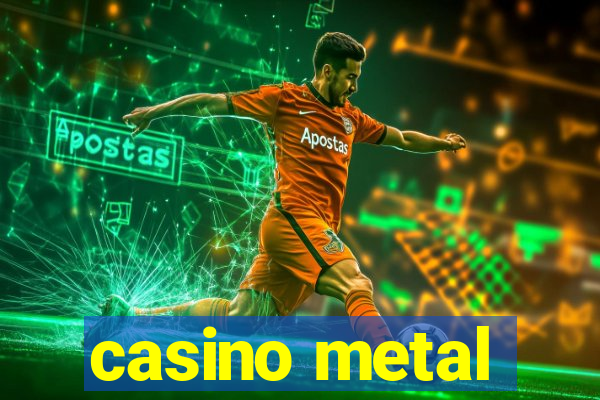 casino metal