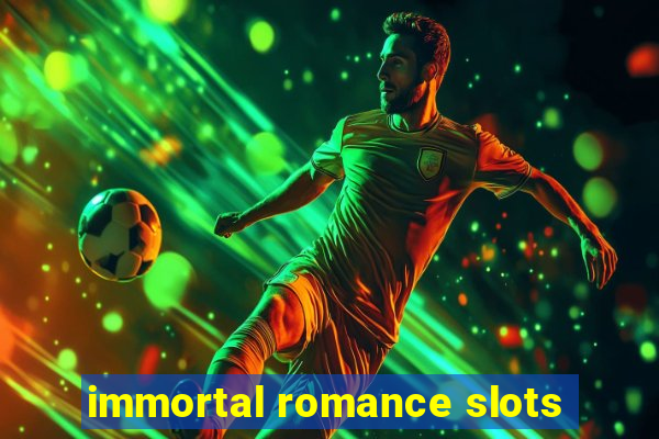 immortal romance slots