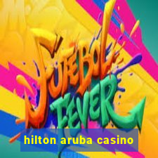 hilton aruba casino