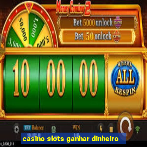 casino slots ganhar dinheiro