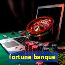 fortune banque