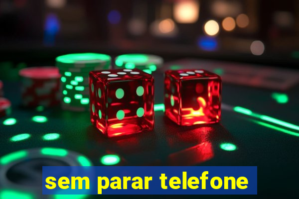 sem parar telefone