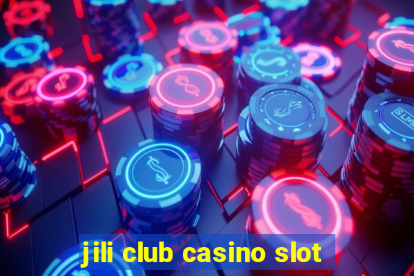 jili club casino slot