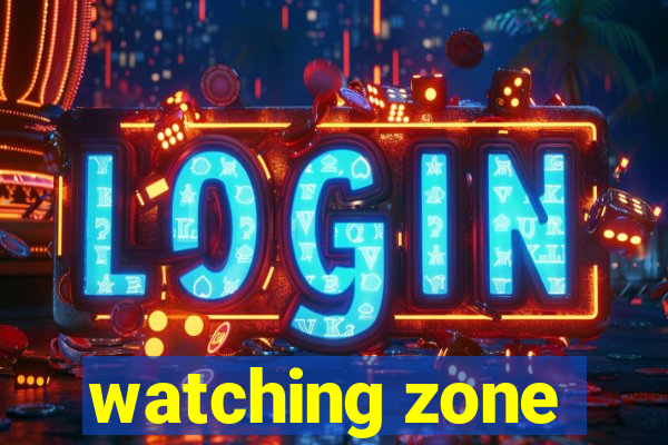 watching zone