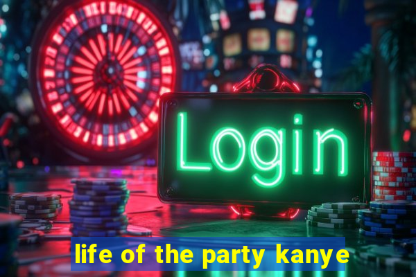 life of the party kanye