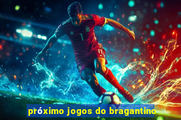 próximo jogos do bragantino