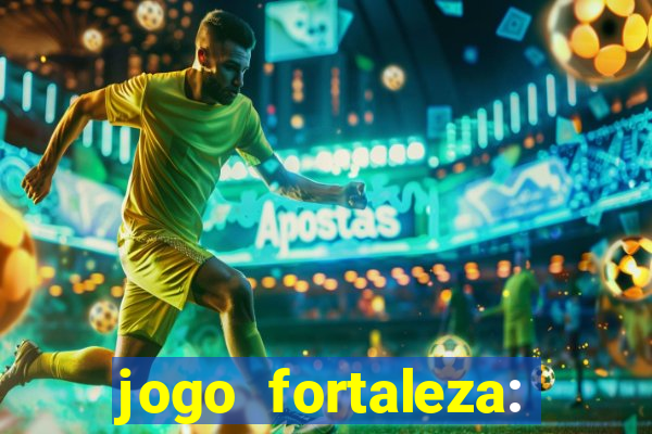 jogo fortaleza: onde assistir