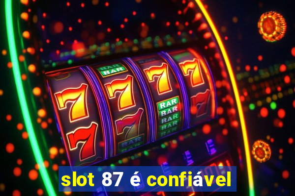 slot 87 é confiável