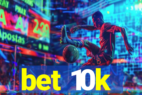 bet 10k