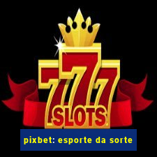 pixbet: esporte da sorte