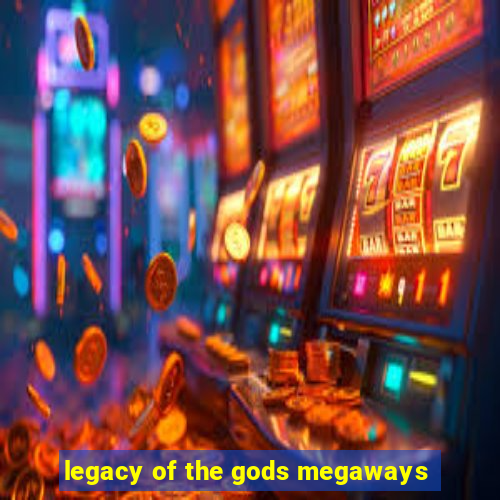 legacy of the gods megaways