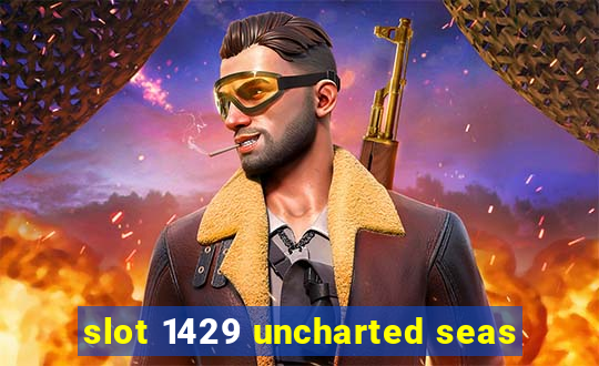 slot 1429 uncharted seas