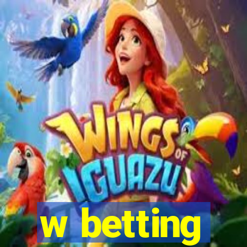 w betting