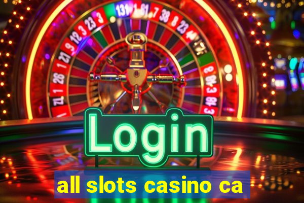 all slots casino ca