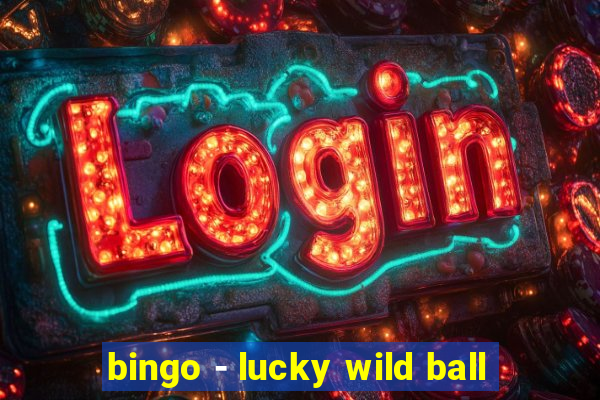 bingo - lucky wild ball