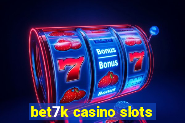 bet7k casino slots