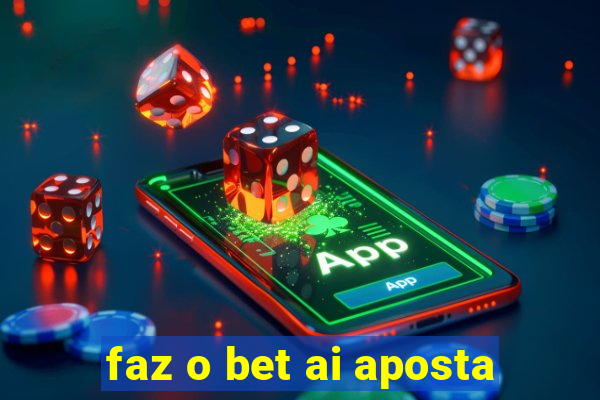 faz o bet ai aposta