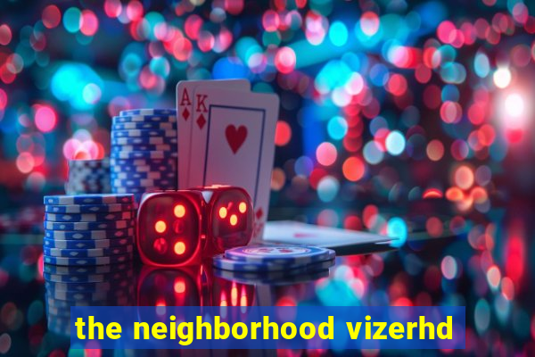 the neighborhood vizerhd