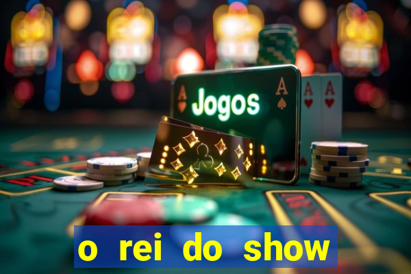 o rei do show filme completo dublado topflix