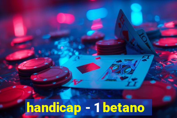 handicap - 1 betano