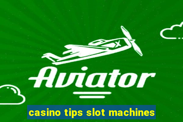 casino tips slot machines