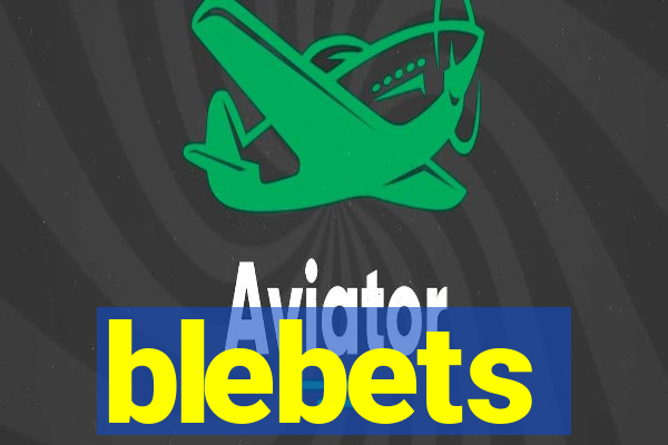 blebets