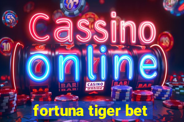 fortuna tiger bet