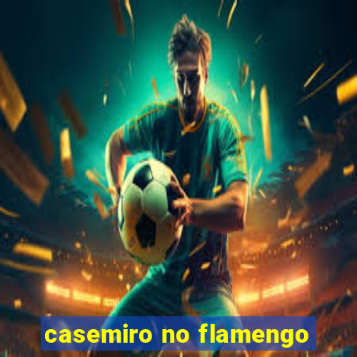 casemiro no flamengo