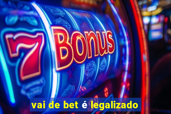 vai de bet é legalizado