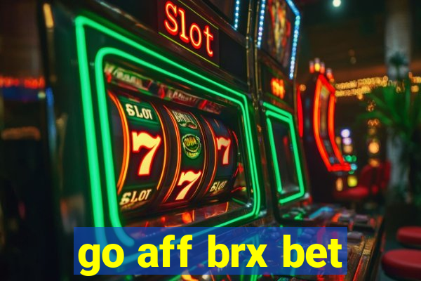 go aff brx bet