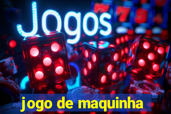 jogo de maquinha