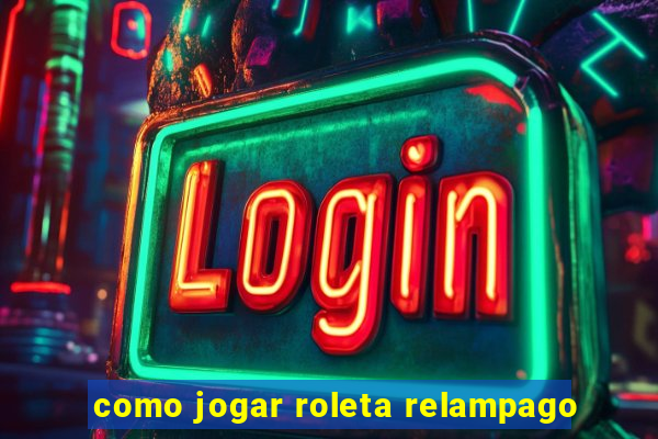 como jogar roleta relampago