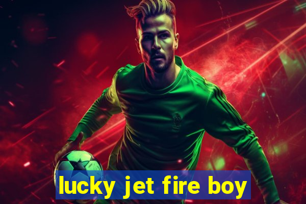 lucky jet fire boy