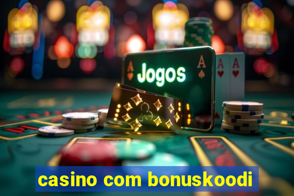 casino com bonuskoodi