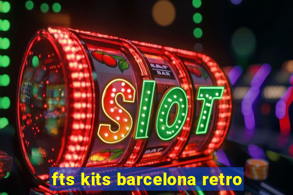 fts kits barcelona retro