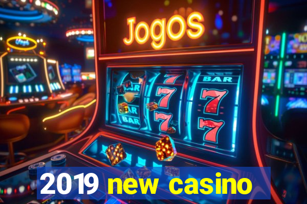 2019 new casino