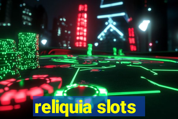 reliquia slots