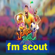 fm scout