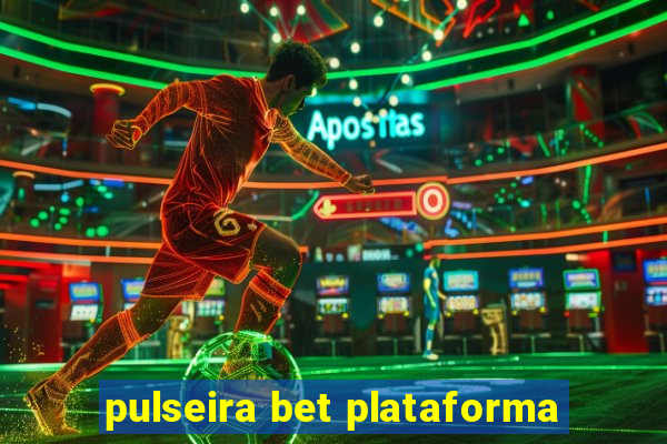 pulseira bet plataforma