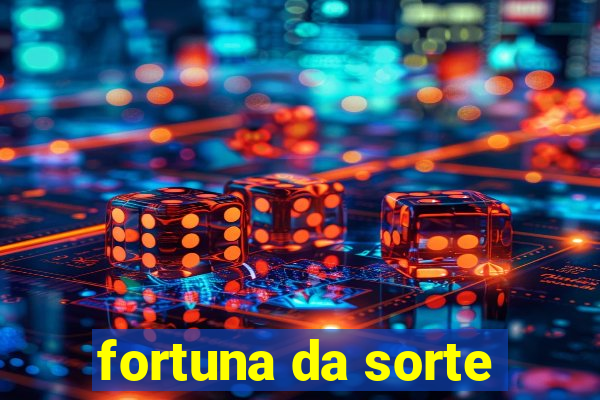 fortuna da sorte