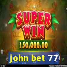 john bet 77