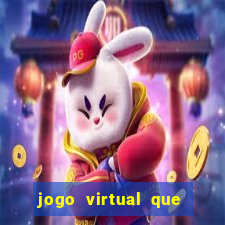 jogo virtual que ganha dinheiro