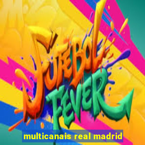 multicanais real madrid