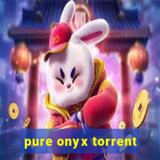 pure onyx torrent